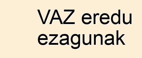 VAZ eredu ezagunak