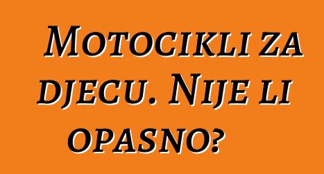 Motocikli za djecu. Nije li opasno?