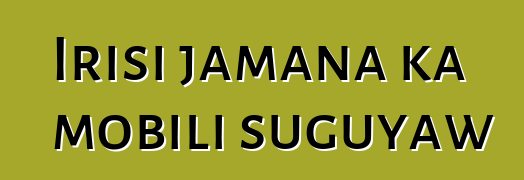 Irisi jamana ka mobili suguyaw