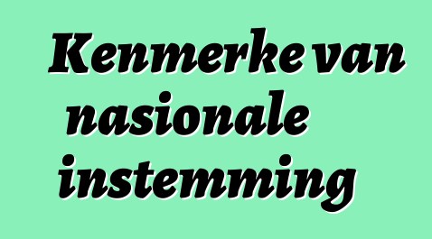 Kenmerke van nasionale instemming