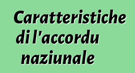 Caratteristiche di l'accordu naziunale