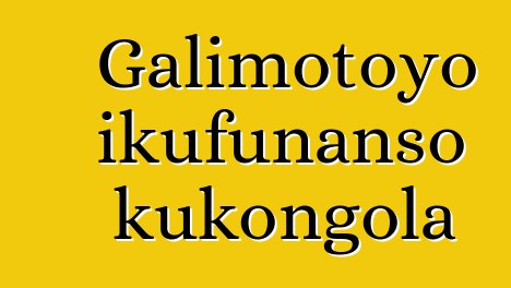 Galimotoyo ikufunanso kukongola