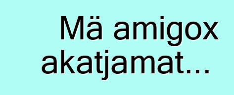 Mä amigox akatjamat...