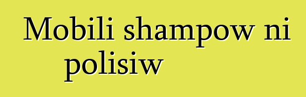 Mobili shampow ni polisiw