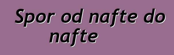 Spor od nafte do nafte
