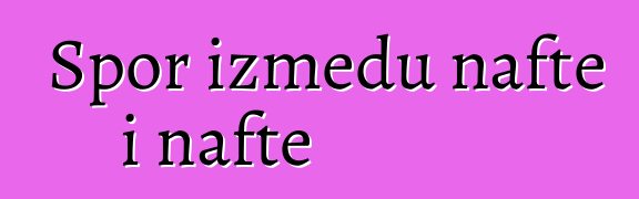 Spor između nafte i nafte