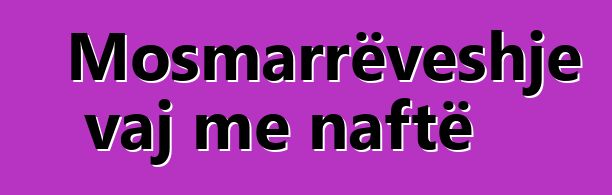 Mosmarrëveshje vaj me naftë