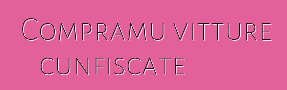 Compramu vitture cunfiscate