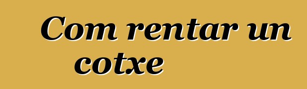 Com rentar un cotxe
