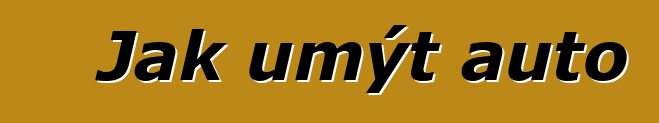 Jak umýt auto