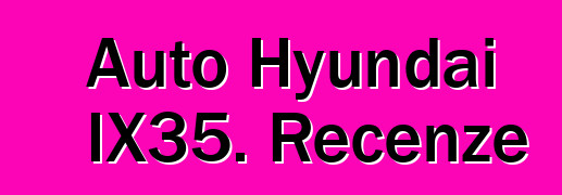 Auto Hyundai IX35. Recenze