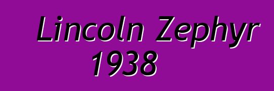 Lincoln Zephyr 1938