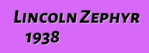 Lincoln Zephyr 1938