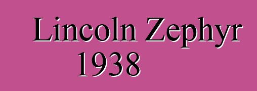 Lincoln Zephyr 1938
