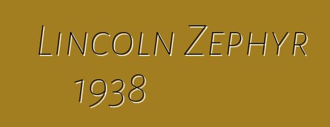 Lincoln Zephyr 1938