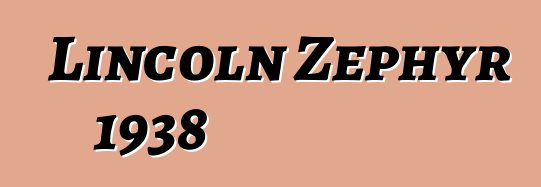 Lincoln Zephyr 1938
