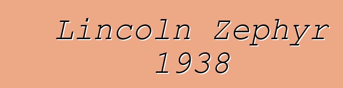 Lincoln Zephyr 1938