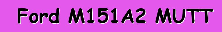 Ford M151A2 MUTT
