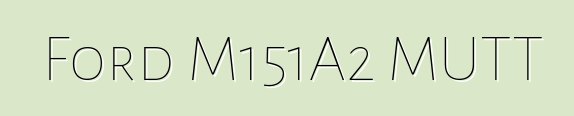 Ford M151A2 MUTT