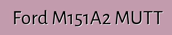 Ford M151A2 MUTT