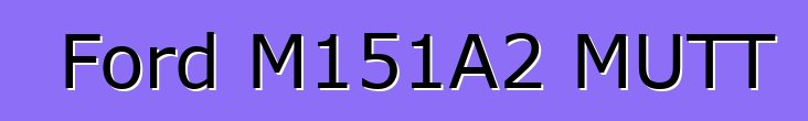 Ford M151A2 MUTT