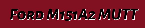 Ford M151A2 MUTT