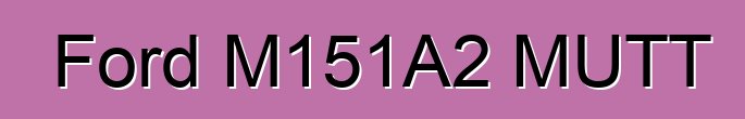 Ford M151A2 MUTT
