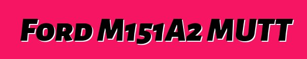 Ford M151A2 MUTT