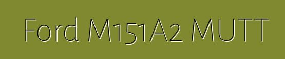 Ford M151A2 MUTT