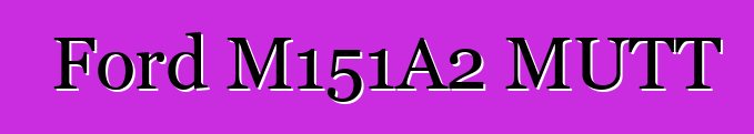 Ford M151A2 MUTT