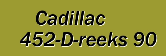 Cadillac 452-D-reeks 90