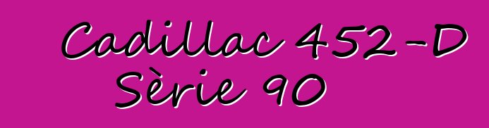 Cadillac 452-D Sèrie 90