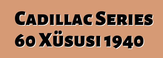 Cadillac Series 60 Xüsusi 1940