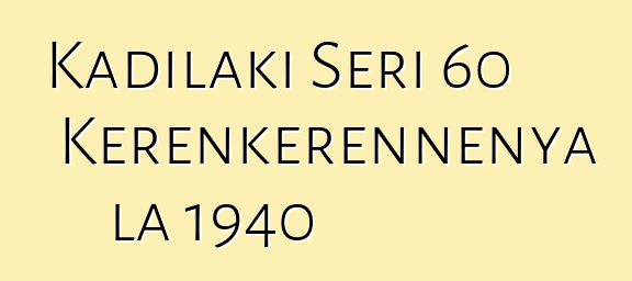 Kadilaki Seri 60 Kɛrɛnkɛrɛnnenya la 1940