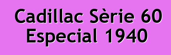Cadillac Sèrie 60 Especial 1940