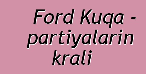 Ford Kuqa - partiyaların kralı