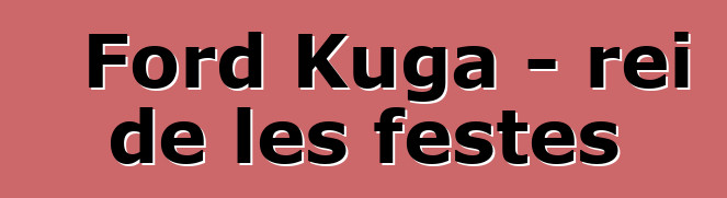 Ford Kuga - rei de les festes