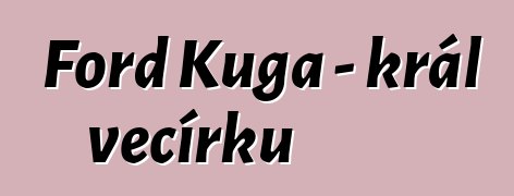 Ford Kuga - král večírků