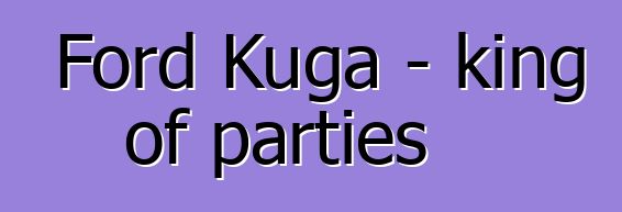 Ford Kuga - king of parties