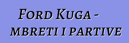 Ford Kuga - mbreti i partive