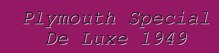 Plymouth Special De Luxe 1949