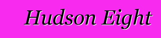Hudson Eight