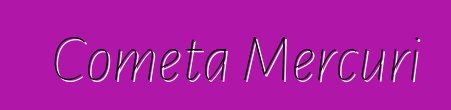 Cometa Mercuri