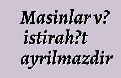 Maşınlar və istirahət ayrılmazdır