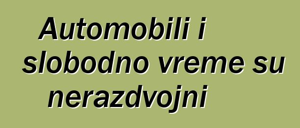 Automobili i slobodno vreme su nerazdvojni