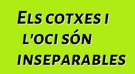 Els cotxes i l'oci són inseparables