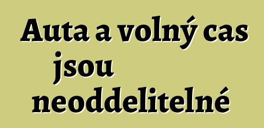 Auta a volný čas jsou neoddělitelné