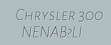 Chrysler 300 ƝƐNABƆLI