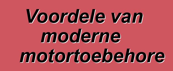 Voordele van moderne motortoebehore