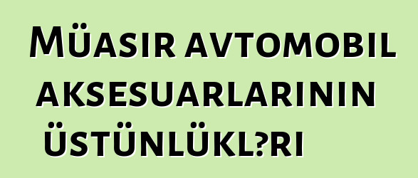 Müasir avtomobil aksesuarlarının üstünlükləri